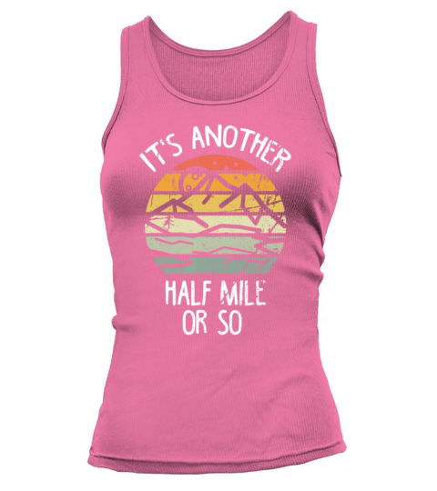Its Another Half Mile Or So idea Vintage Hiking R Tank top Woman