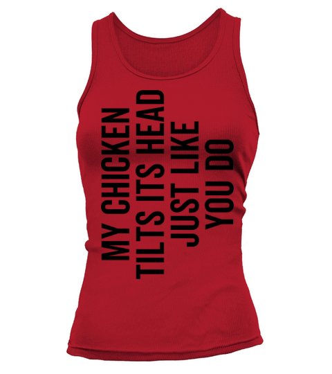 My Chicken Tilts Its Head Just Like You Do Tank top Woman