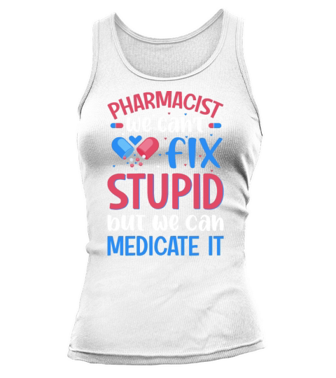 Pharmacist We Cant Fix Stupid Pharmacy Student Tank top Woman