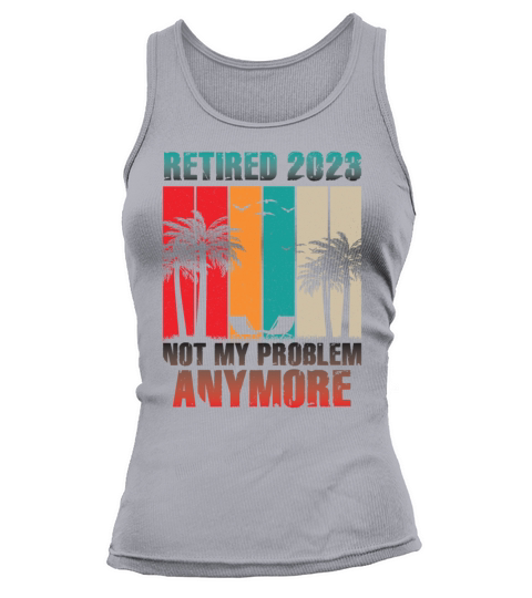 Retired 2023 Not My Problem Anymore Tank top Woman