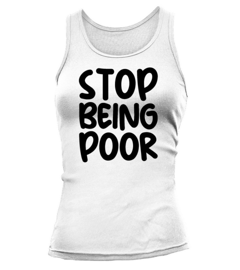Stop Being Poor Tank top Woman