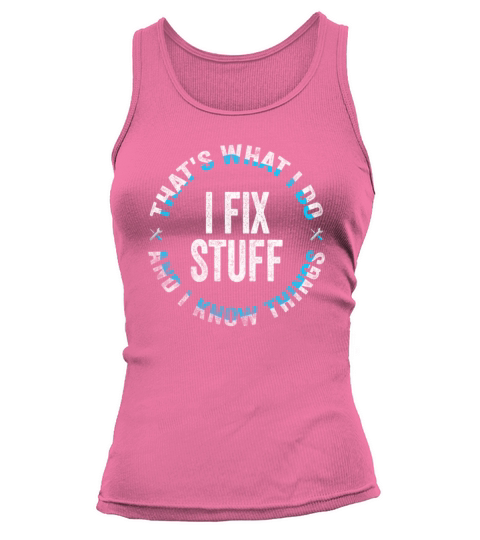Thats What I Do I Fix Stuff And I Know Things Tank top Woman