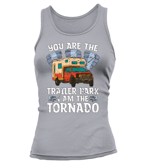 Tornadoes You Are The Trailer Park Storm Chasing Tank top Woman