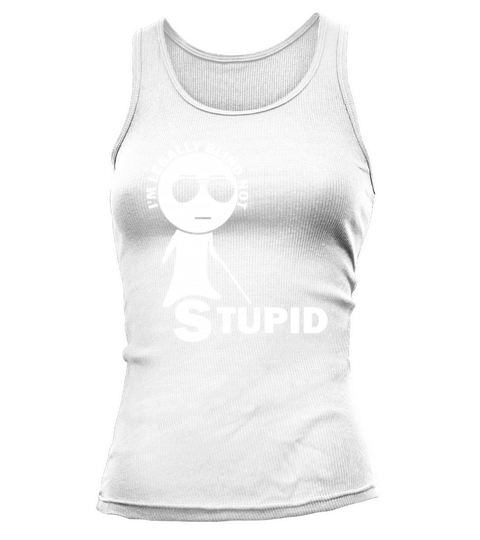 Visually Impaired I am Legally Blind Not Stupid Tank top Woman