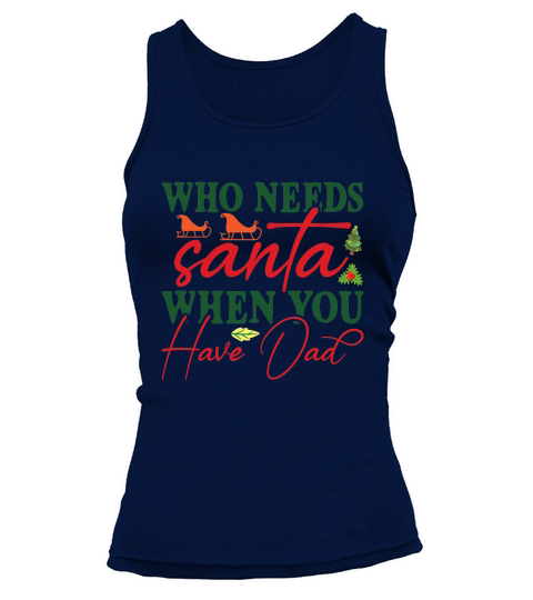 Who Needs Santa When You Have Dad Merry Christmas Tank top Woman