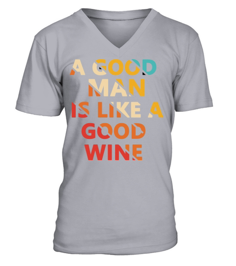 A good man is like a good wine quote V-Neck T-shirt