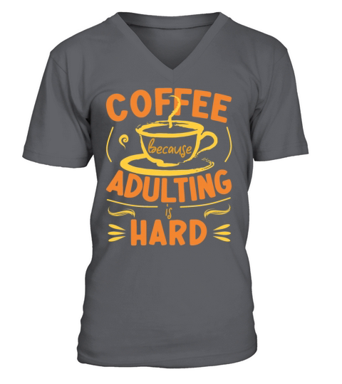 Coffee Because Adulting Is Hard V-Neck T-shirt