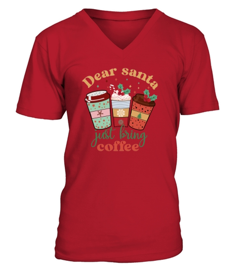 Dear Santa Just Bring Coffee Retro Cute Coffee Lover Christmas V-Neck T-shirt