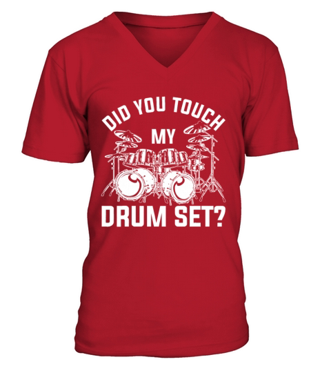 Did You Touch My Drum Set Funny Drummer Percussion V-Neck T-shirt