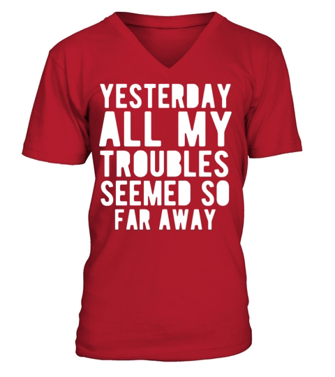 Funny Quote Yesterday All My Seemed Away V-Neck T-shirt