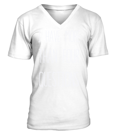 I Have More Than Four Questions V-Neck T-shirt