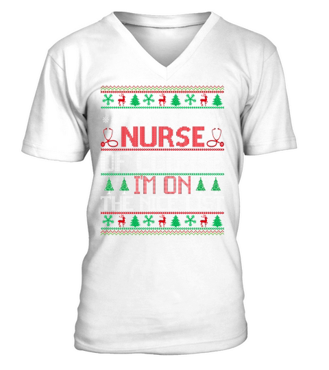 Im a Nurse of course im on the nice list ugly Christmas Sweater V-Neck T-shirt