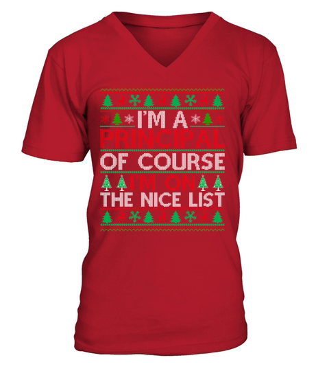 Im a Principal of course im on the nice list ugly christmas sweater V-Neck T-shirt