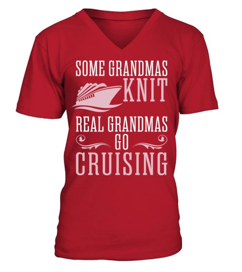 Some Grandmas Knit Real Grandmas Go Cruising V-Neck T-shirt