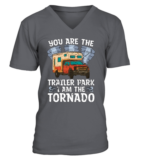 Tornadoes You Are The Trailer Park Storm Chasing V-Neck T-shirt