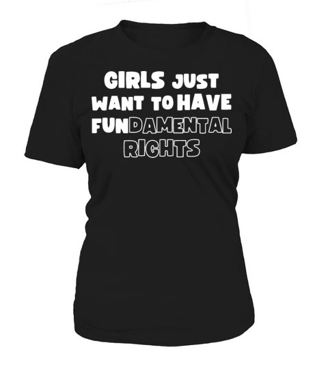 Girls Just Want to Have Fundamental Rights Women's T-Shirt