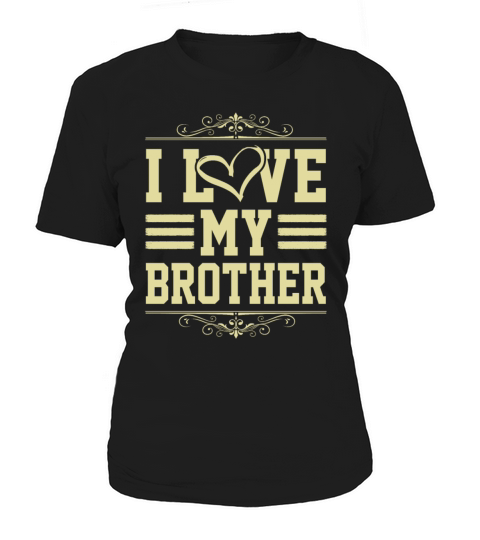 I Love my Brother Women's T-Shirt