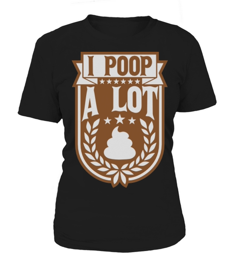 I poop a lot Women's T-Shirt