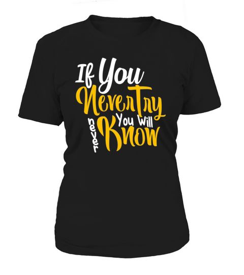 If you never try you Will never know Women's T-Shirt