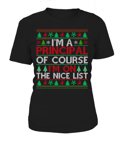 Im a Principal of course im on the nice list ugly christmas sweater Women's T-Shirt