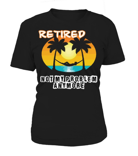 Retired 2023 Not My Problem Anymore Women's T-Shirt