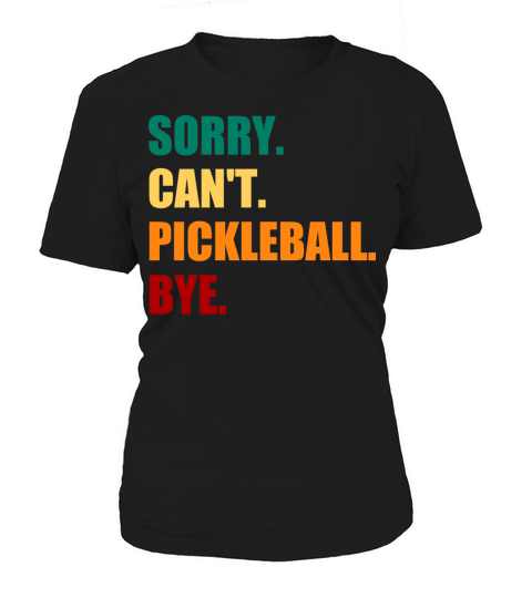 sorry can t pickleball bye funny pickleball quote Women's T-Shirt