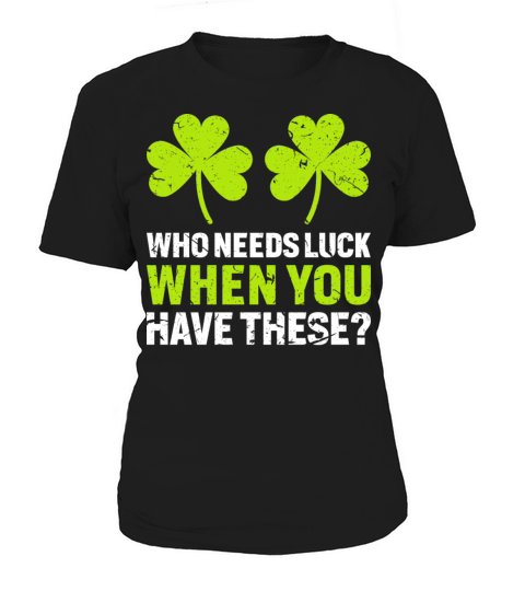 Who Needs Luck When You Have These Women's T-Shirt