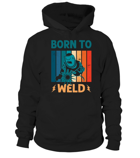 Born to Weld Welder Welding Ironworker Men Women Hoodie Unisex