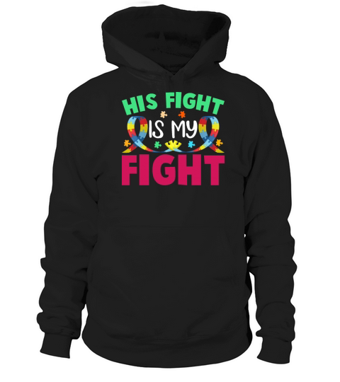 His Fight Is My Fight Autism Awareness and Support Hoodie Unisex