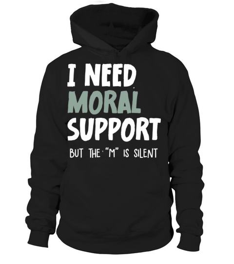 I Need Moral Support Hoodie Unisex