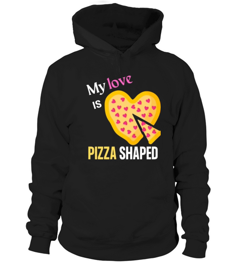 My Love Is Pizza Shaped Hoodie Unisex