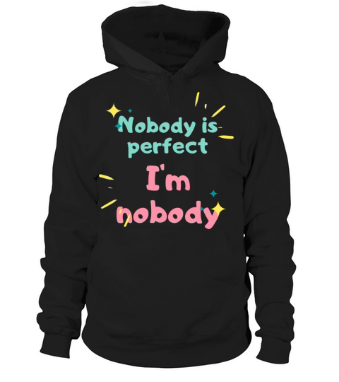 NOBODY IS PERFECT IM NOBODY Hoodie Unisex
