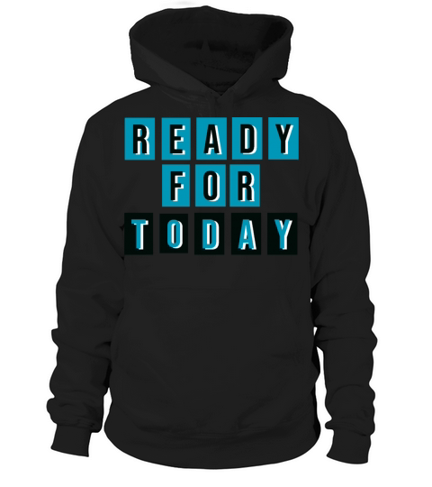 Ready for today Hoodie Unisex