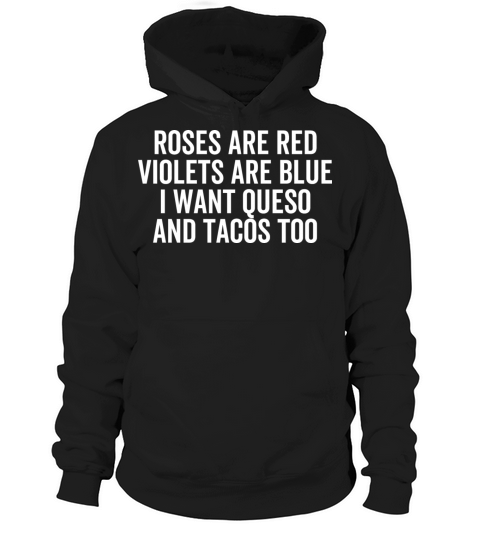Roses Are Red Violets Are Blue I Want Queso Hoodie Unisex