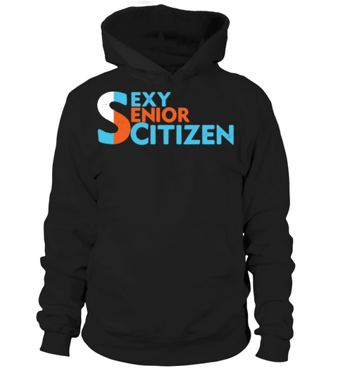 Senior Citizen Sexy Humor Hoodie Unisex