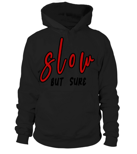 slow but sure Hoodie Unisex