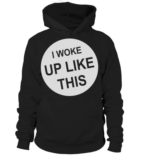 woke up like this Hoodie Unisex