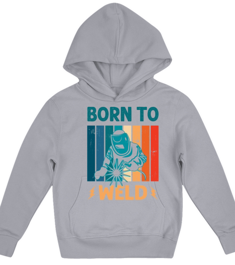 Born to Weld Welder Welding Ironworker Men Women Kids Hoodie