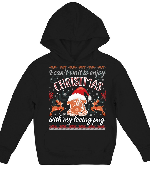 I Cant Wait To Enjoy Christmas With My Loving Pug Kids Hoodie