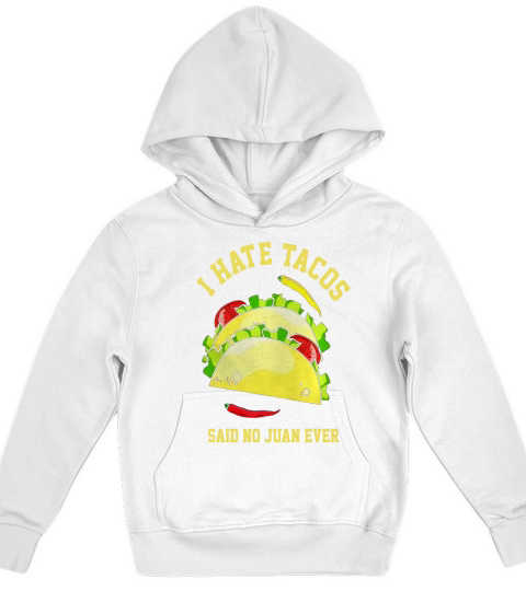I Hate Tacos Said No Juan Ever Tshirt Cinco De Mayo Gift Kids Hoodie