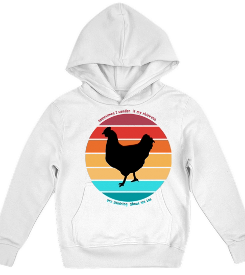 sometimes I wonder if my chickens are thinking abo Kids Hoodie