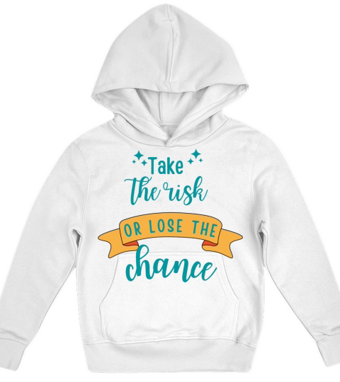TAKE THE RISK OR LOSE THE CHANCE Kids Hoodie