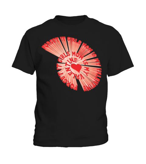 Forget It Girls Mom Is My Valentine heart touch Cl Kids T-Shirt