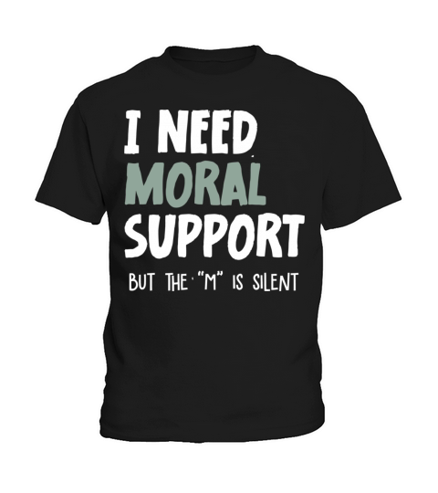 I Need Moral Support Kids T-Shirt