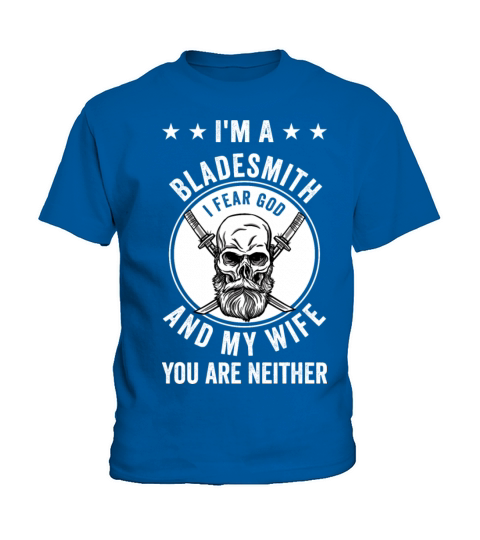 Im A Bladesmith I Fear God And My Wife Kids T-Shirt