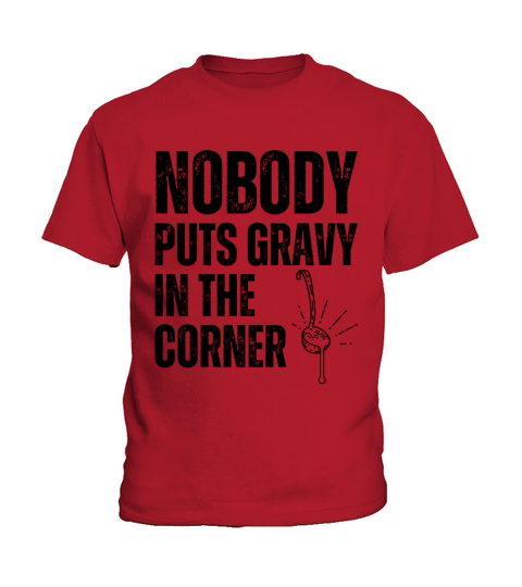 Nobody Puts Gravy In A Corner Kids T-Shirt