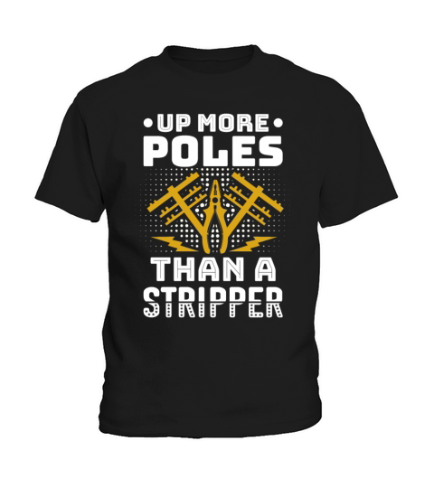 Up More Poles Than A Stripper Funny Power Lineman Kids T-Shirt