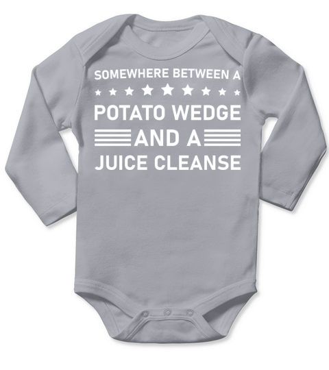 Between a potato wedge and a juice cleanse Funny Long Sleeve Baby One-Piece
