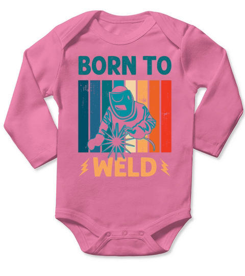 Born to Weld Welder Welding Ironworker Men Women Long Sleeve Baby One-Piece