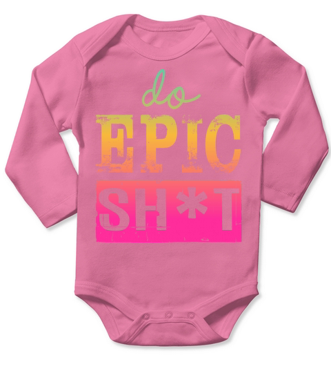 Funny sayings - DO EPIC SHIT Long Sleeve Baby One-Piece